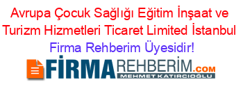 Avrupa+Çocuk+Sağlığı+Eğitim+İnşaat+ve+Turizm+Hizmetleri+Ticaret+Limited+İstanbul Firma+Rehberim+Üyesidir!