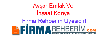 Avşar+Emlak+Ve+İnşaat+Konya Firma+Rehberim+Üyesidir!