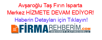 Avşaroğlu+Taş+Fırın+Isparta+Merkez+HİZMETE+DEVAM+EDİYOR! Haberin+Detayları+için+Tıklayın!