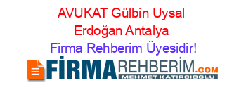 AVUKAT+Gülbin+Uysal+Erdoğan+Antalya Firma+Rehberim+Üyesidir!