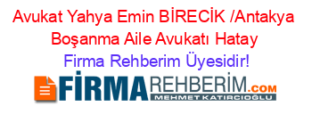 Avukat+Yahya+Emin+BİRECİK+/Antakya+Boşanma+Aile+Avukatı+Hatay Firma+Rehberim+Üyesidir!