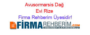 Avusormarsis+Dağ+Evi+Rize Firma+Rehberim+Üyesidir!