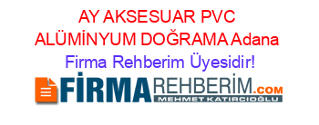 AY+AKSESUAR+PVC+ALÜMİNYUM+DOĞRAMA+Adana Firma+Rehberim+Üyesidir!