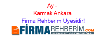 Ay+-+Karmak+Ankara Firma+Rehberim+Üyesidir!