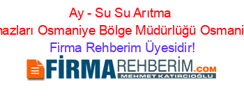 Ay+-+Su+Su+Arıtma+Cihazları+Osmaniye+Bölge+Müdürlüğü+Osmaniye Firma+Rehberim+Üyesidir!