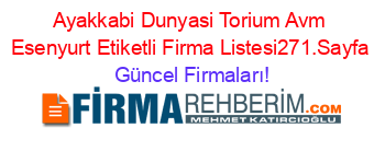 Ayakkabi+Dunyasi+Torium+Avm+Esenyurt+Etiketli+Firma+Listesi271.Sayfa Güncel+Firmaları!
