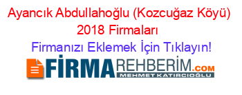 Ayancık+Abdullahoğlu+(Kozcuğaz+Köyü)+2018+Firmaları+ Firmanızı+Eklemek+İçin+Tıklayın!