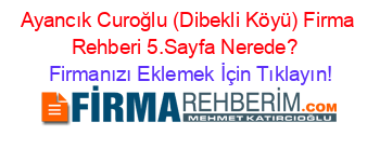 Ayancık+Curoğlu+(Dibekli+Köyü)+Firma+Rehberi+5.Sayfa+Nerede?+ Firmanızı+Eklemek+İçin+Tıklayın!