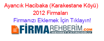 Ayancık+Hacibaka+(Karakestane+Köyü)+2012+Firmaları+ Firmanızı+Eklemek+İçin+Tıklayın!