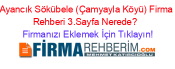 Ayancık+Sökübele+(Çamyayla+Köyü)+Firma+Rehberi+3.Sayfa+Nerede?+ Firmanızı+Eklemek+İçin+Tıklayın!