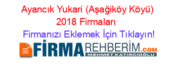 Ayancık+Yukari+(Aşağiköy+Köyü)+2018+Firmaları+ Firmanızı+Eklemek+İçin+Tıklayın!