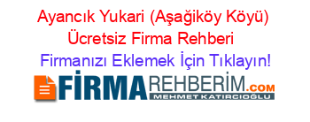 Ayancık+Yukari+(Aşağiköy+Köyü)+Ücretsiz+Firma+Rehberi+ Firmanızı+Eklemek+İçin+Tıklayın!