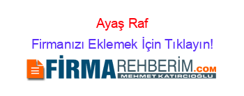 Ayaş+Raf Firmanızı+Eklemek+İçin+Tıklayın!