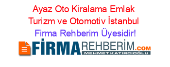 Ayaz+Oto+Kiralama+Emlak+Turizm+ve+Otomotiv+İstanbul Firma+Rehberim+Üyesidir!