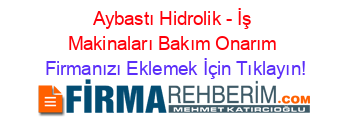 Aybastı+Hidrolik+-+İş+Makinaları+Bakım+Onarım Firmanızı+Eklemek+İçin+Tıklayın!