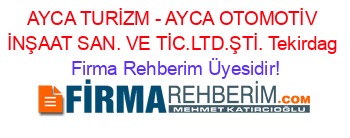 AYCA+TURİZM+-+AYCA+OTOMOTİV+İNŞAAT+SAN.+VE+TİC.LTD.ŞTİ.+Tekirdag Firma+Rehberim+Üyesidir!
