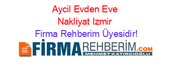 Aycil+Evden+Eve+Nakliyat+Izmir Firma+Rehberim+Üyesidir!