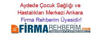 Aydede+Çocuk+Sağlığı+ve+Hastalıkları+Merkezi+Ankara Firma+Rehberim+Üyesidir!