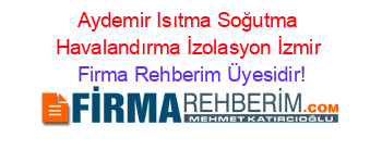 Aydemir+Isıtma+Soğutma+Havalandırma+İzolasyon+İzmir Firma+Rehberim+Üyesidir!