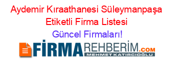 Aydemir+Kıraathanesi+Süleymanpaşa+Etiketli+Firma+Listesi Güncel+Firmaları!