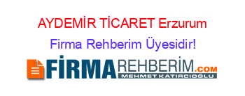 AYDEMİR+TİCARET+Erzurum Firma+Rehberim+Üyesidir!