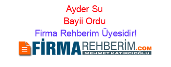 Ayder+Su+Bayii+Ordu Firma+Rehberim+Üyesidir!