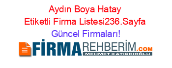 Aydın+Boya+Hatay+Etiketli+Firma+Listesi236.Sayfa Güncel+Firmaları!