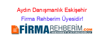 Aydın+Danışmanlık+Eskişehir Firma+Rehberim+Üyesidir!