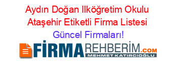 Aydın+Doğan+Ilköğretim+Okulu+Ataşehir+Etiketli+Firma+Listesi Güncel+Firmaları!