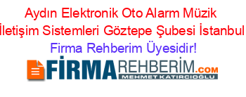 Aydın+Elektronik+Oto+Alarm+Müzik+İletişim+Sistemleri+Göztepe+Şubesi+İstanbul Firma+Rehberim+Üyesidir!