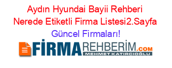 Aydın+Hyundai+Bayii+Rehberi+Nerede+Etiketli+Firma+Listesi2.Sayfa Güncel+Firmaları!