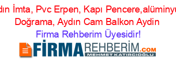 Aydın+İmta,+Pvc+Erpen,+Kapı+Pencere,alüminyum+Doğrama,+Aydın+Cam+Balkon+Aydin Firma+Rehberim+Üyesidir!