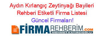 Aydın+Kırlangıç+Zeytinyağı+Bayileri+Rehberi+Etiketli+Firma+Listesi Güncel+Firmaları!