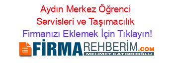 Aydın+Merkez+Öğrenci+Servisleri+ve+Taşımacılık Firmanızı+Eklemek+İçin+Tıklayın!