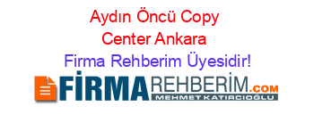 Aydın+Öncü+Copy+Center+Ankara Firma+Rehberim+Üyesidir!