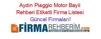Aydın+Piaggio+Motor+Bayii+Rehberi+Etiketli+Firma+Listesi Güncel+Firmaları!