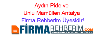 Aydın+Pide+ve+Unlu+Mamülleri+Antalya Firma+Rehberim+Üyesidir!