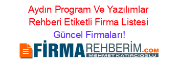 Aydın+Program+Ve+Yazılımlar+Rehberi+Etiketli+Firma+Listesi Güncel+Firmaları!