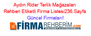 Aydın+Rider+Terlik+Mağazaları+Rehberi+Etiketli+Firma+Listesi236.Sayfa Güncel+Firmaları!