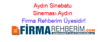 Aydın+Sinebatu+Sineması+Aydın Firma+Rehberim+Üyesidir!