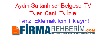 +Aydın+Sultanhisar+Belgesel+TV+Tvleri+Canlı+Tv+İzle Tvnizi+Eklemek+İçin+Tıklayın!