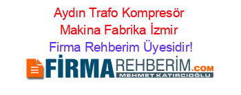 Aydın+Trafo+Kompresör+Makina+Fabrika+İzmir Firma+Rehberim+Üyesidir!