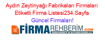 Aydın+Zeytinyağı+Fabrikaları+Firmaları+Etiketli+Firma+Listesi234.Sayfa Güncel+Firmaları!