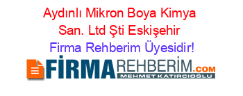 Aydınlı+Mikron+Boya+Kimya+San.+Ltd+Şti+Eskişehir Firma+Rehberim+Üyesidir!