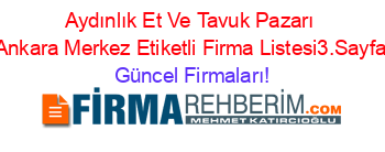 Aydınlık+Et+Ve+Tavuk+Pazarı+Ankara+Merkez+Etiketli+Firma+Listesi3.Sayfa Güncel+Firmaları!