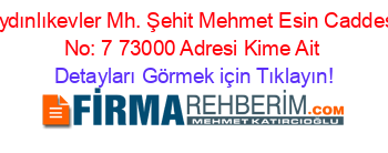 Aydınlıkevler+Mh.+Şehit+Mehmet+Esin+Caddesi+No:+7+73000+Adresi+Kime+Ait Detayları+Görmek+için+Tıklayın!