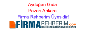 Aydoğan+Gıda+Pazarı+Ankara Firma+Rehberim+Üyesidir!