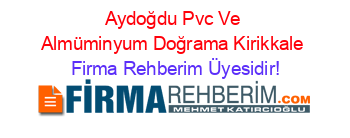 Aydoğdu+Pvc+Ve+Almüminyum+Doğrama+Kirikkale Firma+Rehberim+Üyesidir!