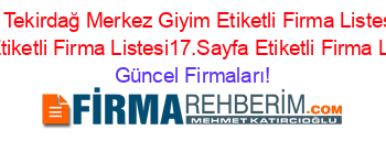Aydogdu+Tekirdağ+Merkez+Giyim+Etiketli+Firma+Listesi+Etiketli+Firma+Listesi+Etiketli+Firma+Listesi17.Sayfa+Etiketli+Firma+Listesi17.Sayfa Güncel+Firmaları!