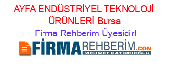 AYFA+ENDÜSTRİYEL+TEKNOLOJİ+ÜRÜNLERİ+Bursa Firma+Rehberim+Üyesidir!